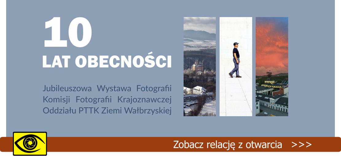 „10 LAT OBECNOŚCI” – Jubileuszowa Wystawa Komisji Fotografii Krajoznawczej Oddziału PTTK Ziemi Wałbrzyskiej