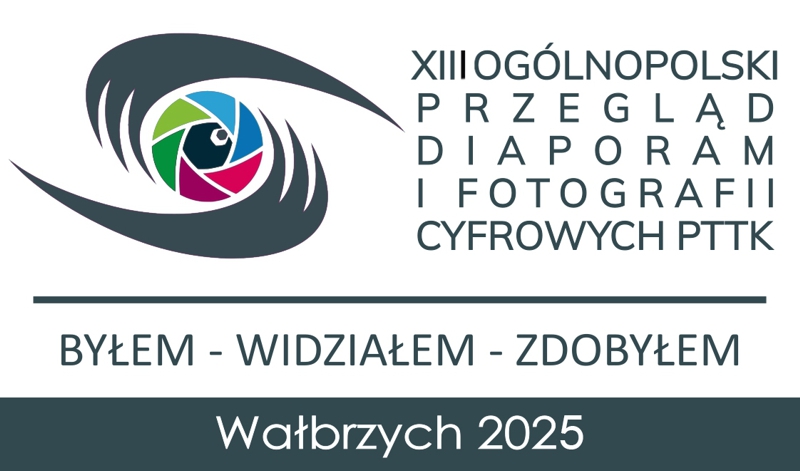 XIII OGÓLNOPOLSKI PRZEGLĄD DIAPORAM I FOTOGRAFII CYFROWYCH PTTK pt. "Byłem - widziałem - zdobyłem"